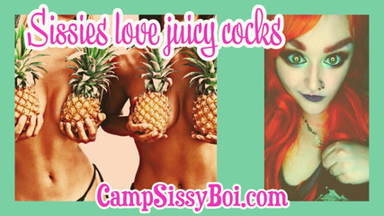 Campsissyboi: Sissies love juicy cocks