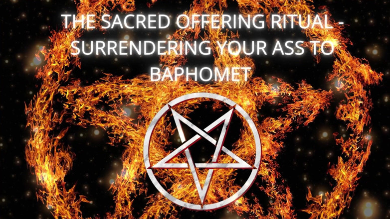 Goddess Misha Goldy: The Sacred Offering Ritual - Surrendering Your Ass to Baphomet