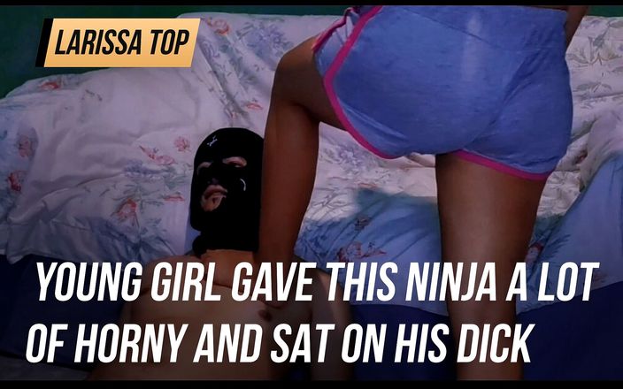 Larissa top: Young girl gave this ninja a lot of horny and...