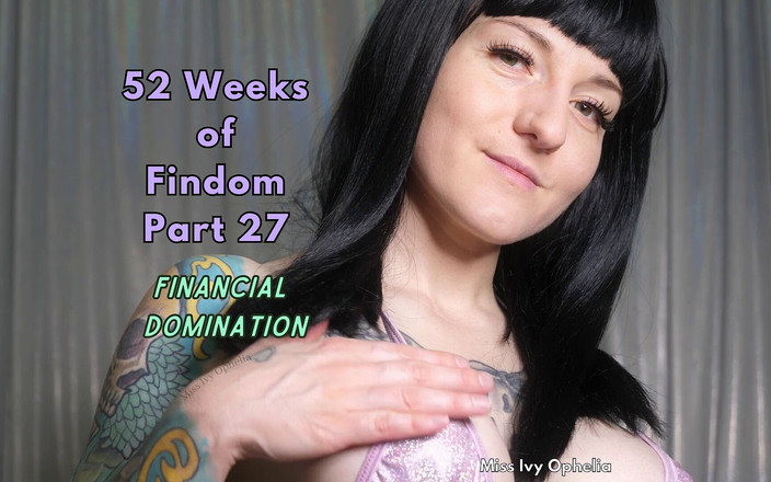 Miss Ivy Ophelia: 52 wochen findom teil 27 - finanzielle dominanz wichsanleitung
