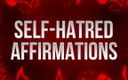 Femdom Affirmations: Self-hatred Affirmations