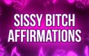 Femdom Affirmations: Sissy Bitch Affirmations