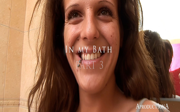 AproductionA: In My Bath Part 3