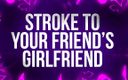 Femdom Affirmations: Stroke To Your Friend&amp;#039;s Girlfriend!