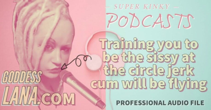 Campsissyboi: Perverzní podcast 20 Trénink vás být sissy v Circle Jerk Cum...