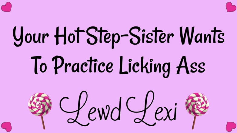 Lewd Lexi: Step-sister Needs to Practice Licking Ass