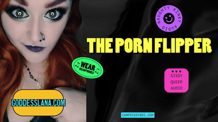 Campsissyboi: Camp Sissy Boi Presents the Porn Flipper