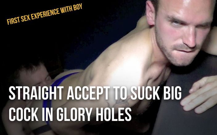 FIRST SEX EXPERIENCE WITH BOY: Straight accept to suck big cock in glory holes