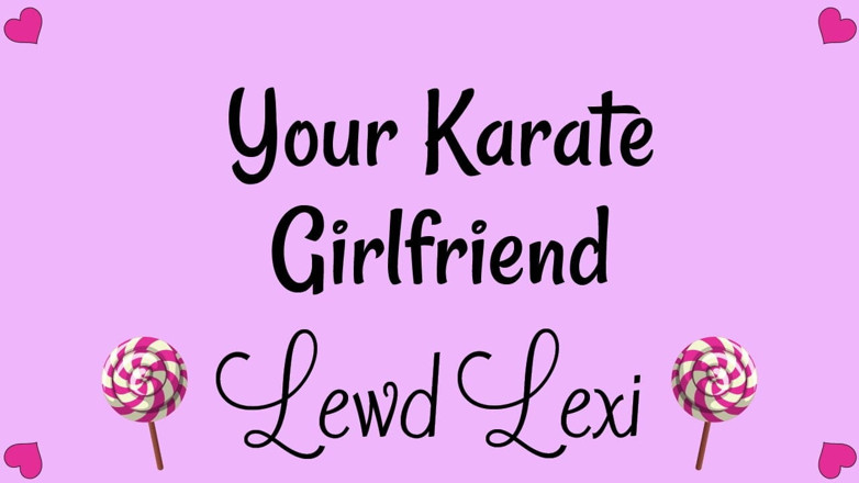 Lewd Lexi: Your Karate Girlfriend Audio Only