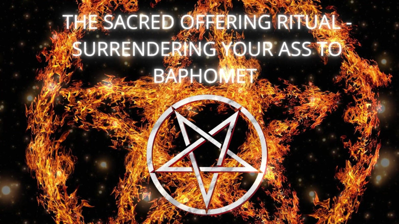 Goddess Misha Goldy: The Sacred Offering Ritual - Surrendering Your Ass to Baphomet