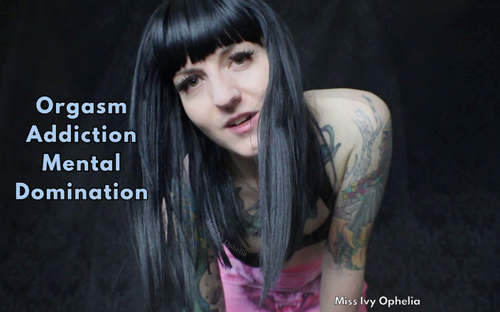 Miss Ivy Ophelia: Nghiện cực khoái thống trị tinh thần