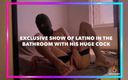 Isak Perverts: Exclusive Show of Latino in The Bathroom with His Huge...