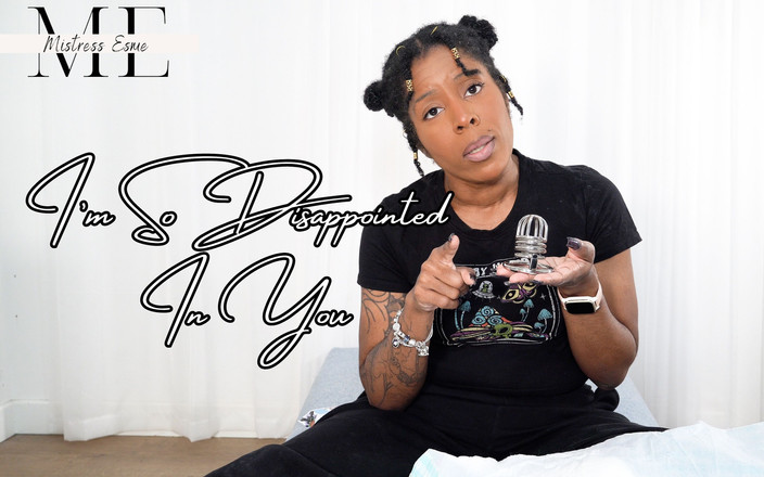 Mistress Esme: Aku sangat kecewa padamu