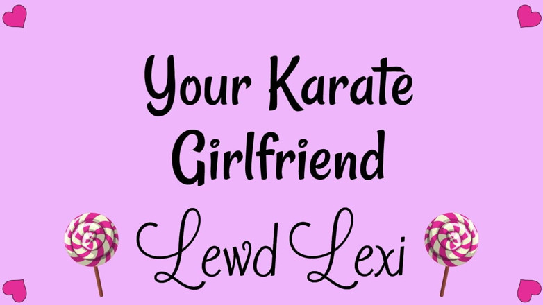 Lewd Lexi: Your Karate Girlfriend Audio Only