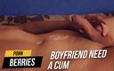 Porn Berries: Boyfriend in a need of cumming – quick action