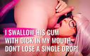 Slightly Nightly: I Swallow his Cum with Dick in My Mouth. Don&amp;#039;t...