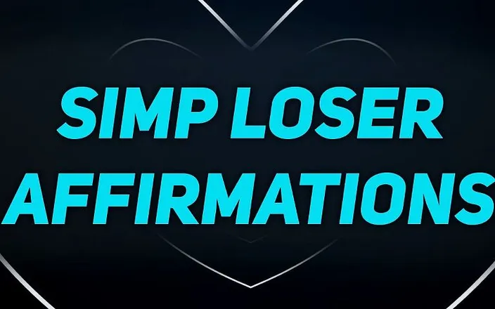 Femdom Affirmations: Simp affirmations for unfuckable losers