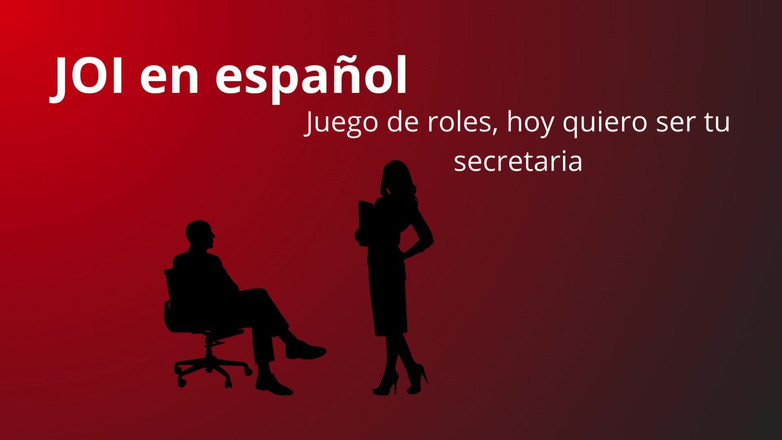 Theacher sex: 西班牙语的JOI，角色扮演。Today Be Your Secretary
