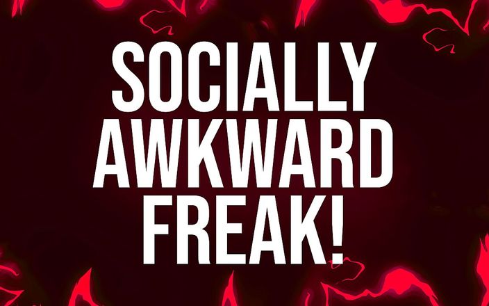 Femdom Affirmations: Socially Awkward Freak Affirmations