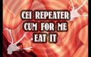 Campsissyboi: AUDIO ONLY - CEI repeater cum for me and eat it...