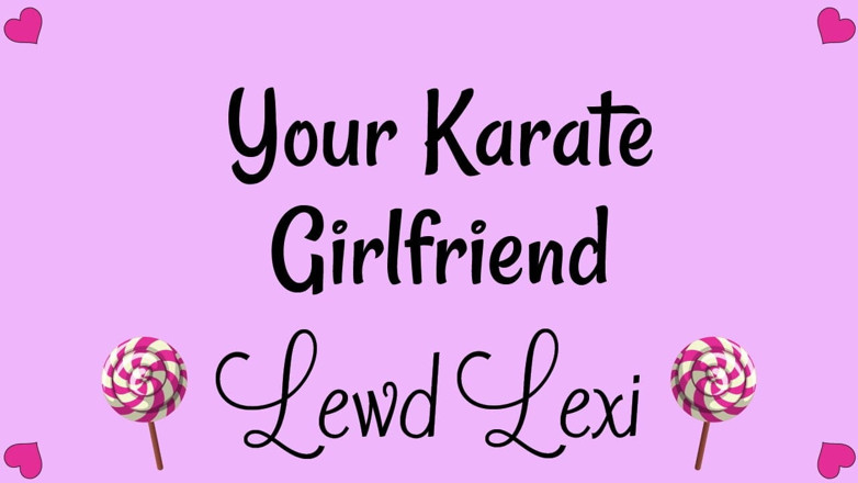Lewd Lexi: Your Karate Girlfriend Audio Only