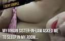 J sexy couple: My virgin sister-in-law asked me to sleep in my room...