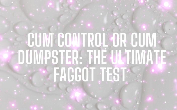 Goddess Misha Goldy: Cum Control or Cum Dumpster - the Ultimate Fagtest