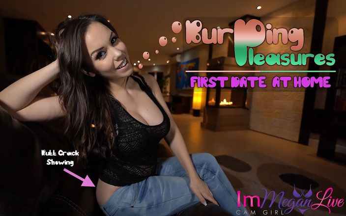 ImMeganLive: BURPING PLEASURES - FIRST DATE AT HOME - ImMeganLive