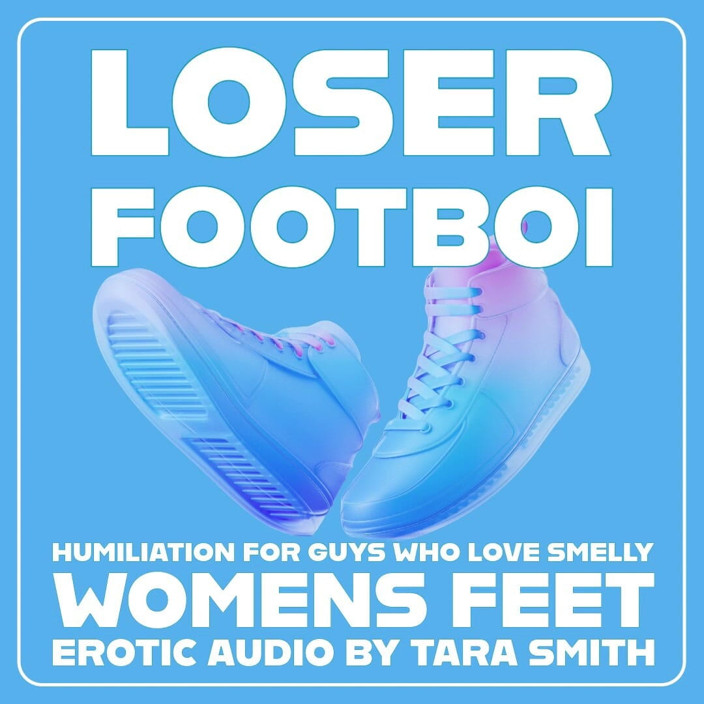 Dirty Words Erotic Audio by Tara Smith: Verlierer, fußboi, fußfetisch-Ermutigung