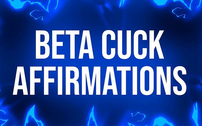 Femdom Affirmations: Beta Cuck Affirmations