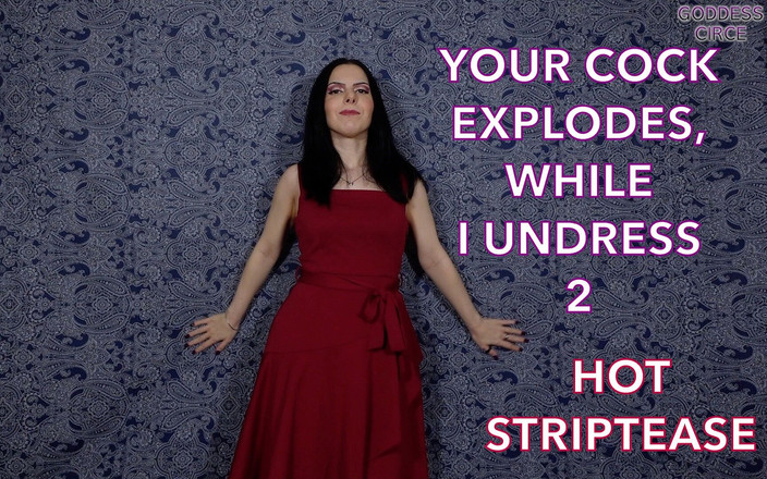 Goddess Circe: Váš penis exploduje, zatímco se svlékám 2 sexy striptýz