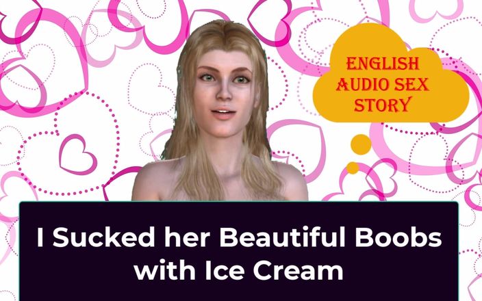 English audio sex story: I Sucked Her Beautiful Boobs with Ice Cream - English Audio...