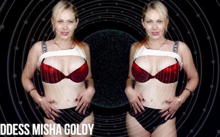 Goddess Misha Goldy: Binge, jerk and get totally dumb for me!