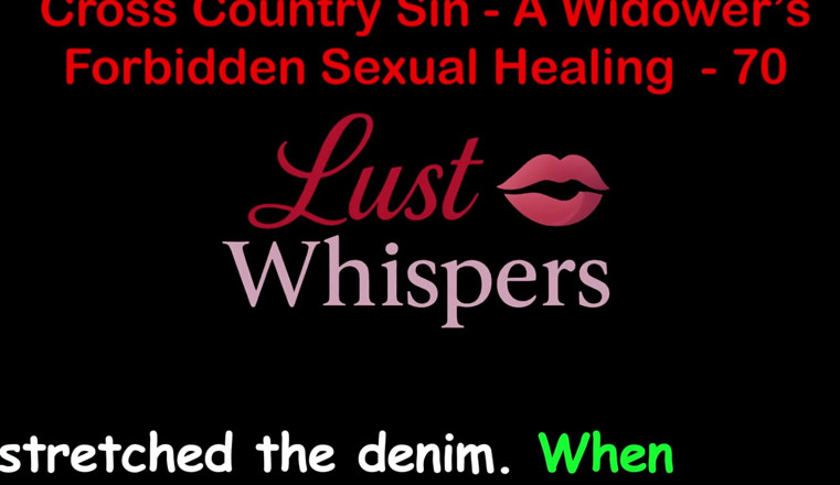 LustWhispers: Cross Country Sin a Widower’s Forbidden Sexual Healing Part 70 - English...