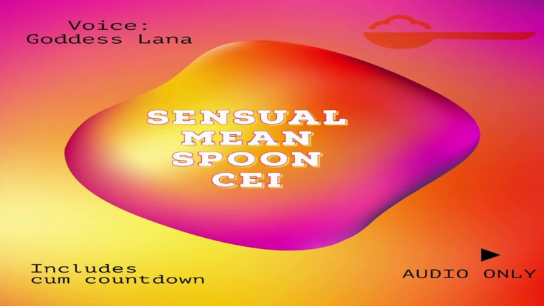 Campsissyboi: AUDIO ONLY - The sensual but somehow mean CEI spoon clip...