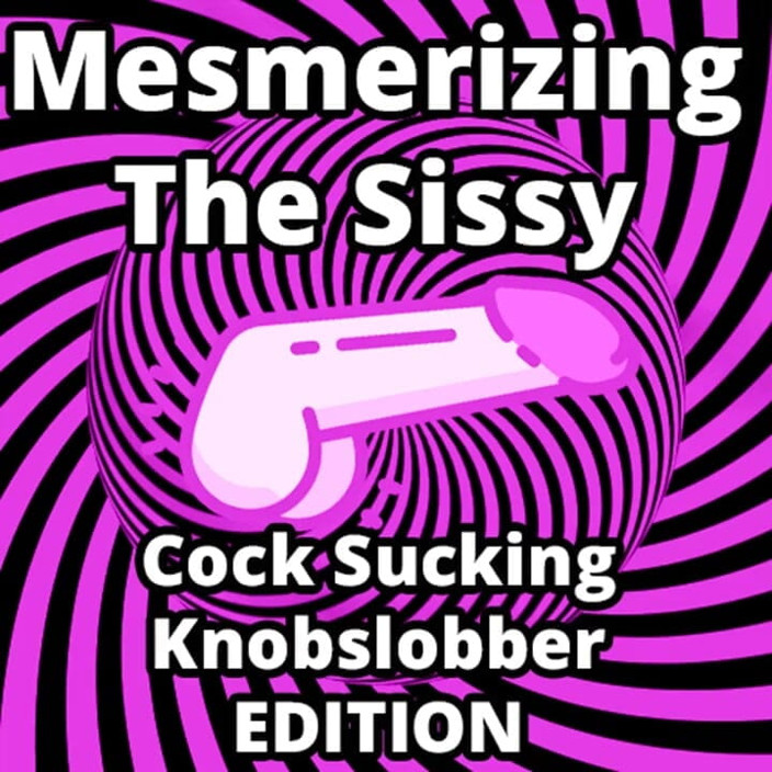 Campsissyboi: AUDIO ONLY - Mesmerizing the sissy cock sucking knob-slobber edition