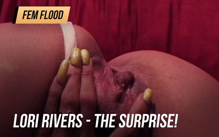 Fem Flood: Lori Rivers - điều bất ngờ!