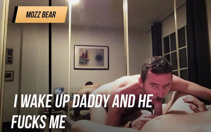 Mozzbear: I wake up Daddy and he fucks me good.