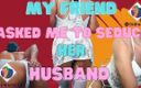 Thipan sex: My friend asked me to seduce her husband and be...