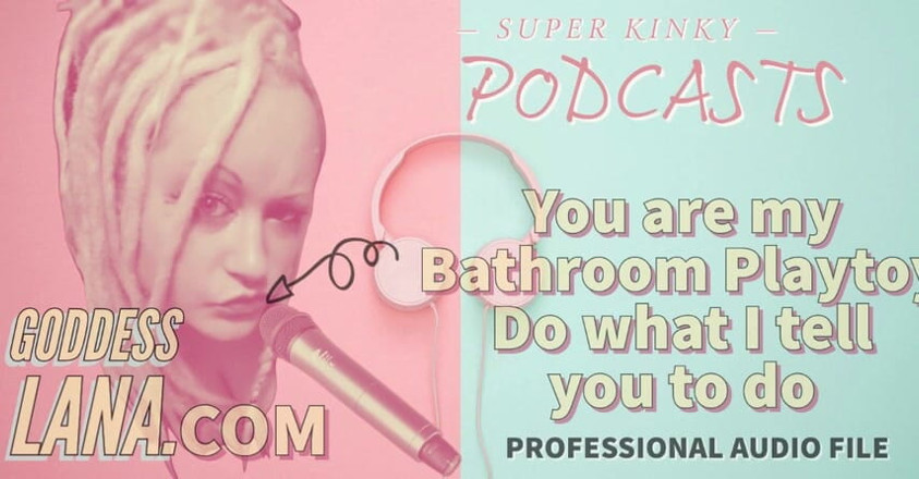 Campsissyboi: Audio only - Kinky podcast 18 - You are my bathroom playtoy do...
