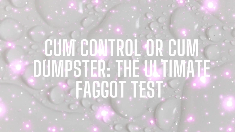 Goddess Misha Goldy: Cum Control or Cum Dumpster - the Ultimate Fagtest