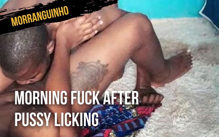Morranguinho: Morning fuck after pussy licking