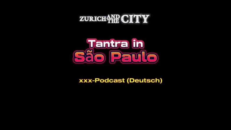 ZurichAndTheCity: Masaj tantra în so Paulo - podcast XXX (în germană)