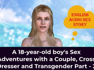 English audio sex story: En 18-årig pojkes sexäventyr med ett par, cross dresser och transgender...