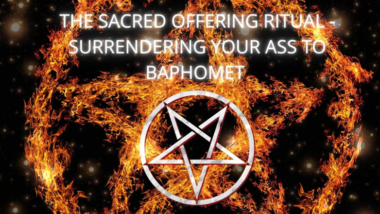 Goddess Misha Goldy: The Sacred Offering Ritual - Surrendering Your Ass to Baphomet
