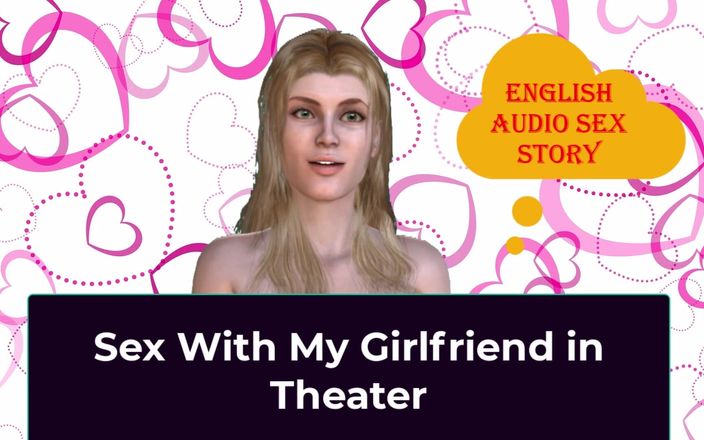 English audio sex story: Sex with My Girlfriend in Theater - English Audio Sex Story