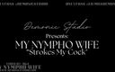 My Nympho Wife: My Nympho Wife Strokes My Cock - Volume 1