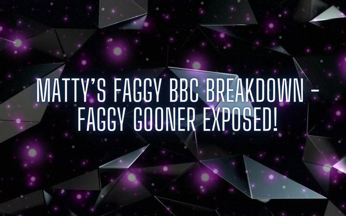 Goddess Misha Goldy: Matty's Faggy BBC Defalcare - Faggy Gooner expus!