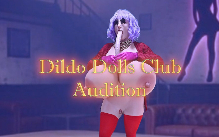 Juggsy-Ho-Doll: Dildo Dolls Club Audition