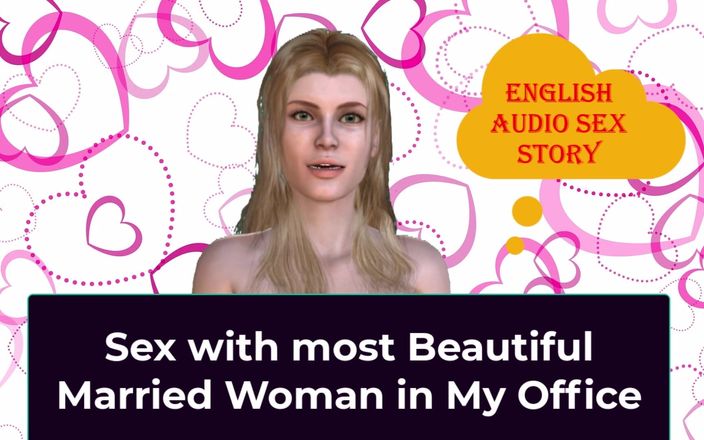 English audio sex story: Sex with Most Beautiful Married Woman in My Office - English...